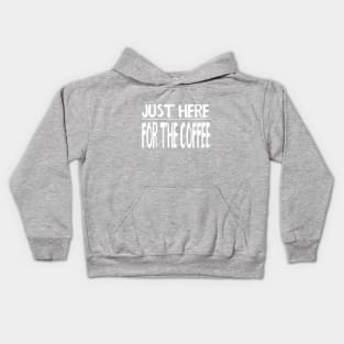 Just Here For The Coffee Kids Hoodie